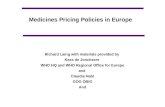 Medicines Pricing Policies in Europe Richard Laing with materials provided by Kees de Joncheere WHO HQ and WHO Regional Office for Europe and Claudia Habl.