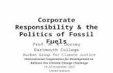 Corporate Responsibility & the Politics of Fossil Fuels Prof. M. K. Dorsey Dartmouth College Durban Group for Climate Justice International Cooperation.
