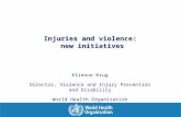 Injuries and violence: new initiatives Etienne Krug Director, Violence and Injury Prevention and Disability World Health Organization.