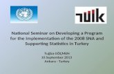 National Seminar on Developing a Program for the Implementation of the 2008 SNA and Supporting Statistics in Turkey Tuğba GÖÇMEN 10 September 2013 Ankara.