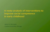 A meta-analysis of interventions to improve social competence in early childhood Adam S. Kennedy Loyola University Chicago.