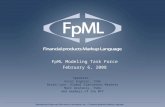 FpML Modeling Task Force February 6, 2008 FpML Modeling Task Force February 6, 2008 Speakers: Karel Engelen, ISDA Brian Lynn, Global Electronic Markets.