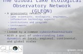 The Global Lake Ecological Observatory Network (GLEON) A grassroots network of –lake scientists, ecologists, engineers, information technology experts.