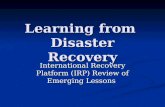 Learning from Disaster Recovery International Recovery Platform (IRP) Review of Emerging Lessons.