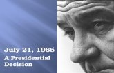 July 21, 1965 A Presidential Decision. Vietnam : Background History Original Settlement originally settled by various tribes of Asian peoples about 3,000.