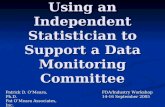 Using an Independent Statistician to Support a Data Monitoring Committee Patrick D. OMeara, Ph.D. Pat OMeara Associates, Inc. pat@patomeara.com FDA/Industry.
