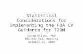 Statistical Considerations for Implementing the FDA CV Guidance for T2DM Craig Wilson, PhD NIC-ASA Fall Meeting October 15, 2009.