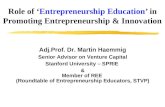 Role of Entrepreneurship Education in Promoting Entrepreneurship & Innovation Adj.Prof. Dr. Martin Haemmig Senior Advisor on Venture Capital Stanford University.