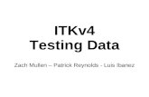 ITKv4 Testing Data Zach Mullen – Patrick Reynolds - Luis Ibanez.