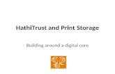 HathiTrust and Print Storage Building around a digital core.