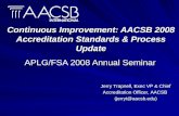 Continuous Improvement: AACSB 2008 Accreditation Standards & Process Update APLG/FSA 2008 Annual Seminar Jerry Trapnell, Exec VP & Chief Accreditation.