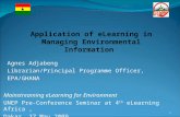 Agnes Adjabeng Librarian/Principal Programme Officer, EPA/GHANA Mainstreaming eLearning for Environment UNEP Pre-Conference Seminar at 4 th eLearning Africa,