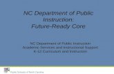 NC Department of Public Instruction: Future-Ready Core NC Department of Public Instruction Academic Services and Instructional Support K-12 Curriculum.