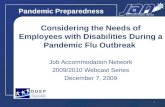 Pandemic Preparedness Considering the Needs of Employees with Disabilities During a Pandemic Flu Outbreak Job Accommodation Network 2009/2010 Webcast Series.
