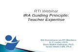 IRA Commission on RTI Members: B. P. Laster, Ed.D. Doris Walker-Dalhouse, Ph.D. Susan Watts-Taffe, Ph.D RTI Webinar IRA Guiding Principle: Teacher Expertise.