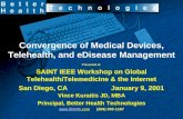 Convergence of Medical Devices, Telehealth, and eDisease Management Presented at SAINT IEEE Workshop on Global Telehealth/Telemedicine & the Internet San.