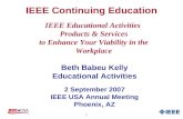 1 IEEE Continuing Education Beth Babeu Kelly Educational Activities 2 September 2007 IEEE USA Annual Meeting Phoenix, AZ IEEE Educational Activities Products.