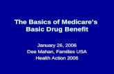 The Basics of Medicares Basic Drug Benefit January 26, 2006 Dee Mahan, Families USA Health Action 2006.