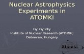 Nuclear Astrophysics Experiments in ATOMKI Gy. Gyürky Institute of Nuclear Research (ATOMKI) Debrecen, Hungary.