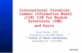 International Standards Common Information Model (CIM) CIM for Market Extensions (CME) and Oasis David Becker, EPRI Presented at the NERC/NAESB Future.