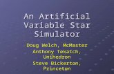 An Artificial Variable Star Simulator Doug Welch, McMaster Anthony Tekatch, Unihedron Steve Bickerton, Princeton.