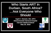 St Marys Hospital Ingrid V. Bassett, MD, MPH Massachusetts General Hospital Harvard Medical School May 25, 2010 Who Starts ART in Durban, South Africa?