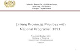 1 Linking Provincial Priorities with National Programs: 1391 Provincial Budget Unit Ministry of Finance Government of Afghanistan Islamic Republic of Afghanistan.