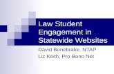 Law Student Engagement in Statewide Websites David Bonebrake, NTAP Liz Keith, Pro Bono Net.