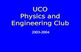 UCO Physics and Engineering Club 2003-2004. Officers 2003-2004 Katherine Goodyear – President Cassie Hoyt – Vice President Stephanie Wilson – Secretary.