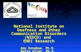 National Institute on Deafness and Other Communication Disorders (NIDCD) and EHDI Research Amy Donahue, Ph.D. Marin Allen, Ph.D.