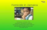 Femicide in Jamaica Glendene Lemard, PhD Research Assistant Professor University of Massachusetts Amherst glemard@schoolph.umass.edu 413-545-2379.
