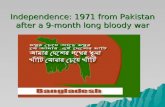 Independence: 1971 from Pakistan after a 9-month long bloody war.