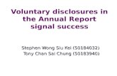 Voluntary disclosures in the Annual Report signal success Stephen Wong Siu Kei (50184032) Tony Chan Sai Chung (50183940)