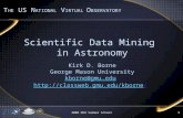 2008 NVO Summer School11 Scientific Data Mining in Astronomy Kirk D. Borne George Mason University kborne@gmu.edu  T HE.