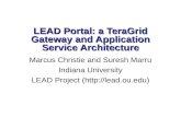 LEAD Portal: a TeraGrid Gateway and Application Service Architecture Marcus Christie and Suresh Marru Indiana University LEAD Project ()