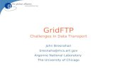 GridFTP Challenges In Data Transport John Bresnahan bresnaha@mcs.anl.gov Argonne National Laboratory The University of Chicago.