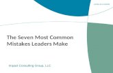 The Seven Most Common Mistakes Leaders Make Impact Consulting Group, LLC.