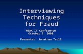 Interviewing Techniques for Fraud NSAA IT Conference October 9, 2008 Presenter: Jonathan Trull.