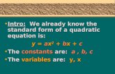 Intro: Intro: We already know the standard form of a quadratic equation is: y = ax2 ax2 ax2 ax2 + bx bx + c The The constants constants are: a, b, c The.