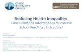 Reducing Health Inequality: Early Childhood Interventions to Improve School Readiness in Scotland Presenter: Dr Rosemary Geddes Career Development Fellow,