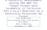 A Parasitic Measurement During E03-004 for Target Single-Spin Asymmetry in Inclusive DIS n (e,e Reaction on a Vertically Polarized 3 He Target Tim Holmstrom.