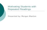 Motivating Students with Repeated Readings Presented by: Morgan Blanton.