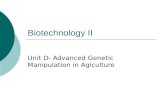 Biotechnology II Unit D- Advanced Genetic Manipulation in Agiculture.