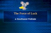 The Force of Luck a Southwest Folktale. Summary What is an overview of the folktale?
