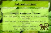 Introduction Tropic Thunder Team: Mrs. Bridges – Language Arts and Social Studies Miss Goad - Language Arts and Social Studies Miss Whitaker- Science Mrs.