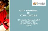 1 AIDS EPIDEMIC IN COTE DIVOIRE TCHOMIAN Clement ADJE Technical Advisor, for care and support EGPAF.