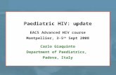 Paediatric HIV: update EACS Advanced HIV course Montpellier, 3-5 th Sept 2008 Carlo Giaquinto Department of Paediatrics, Padova, Italy.