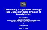 Translating Legislative Sausage into Understandable Choices of Beneficiaries Presented by Tricia Neuman, Sc.D. Vice President and Director, Medicare Policy.