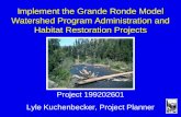 Implement the Grande Ronde Model Watershed Program Administration and Habitat Restoration Projects Project 199202601 Lyle Kuchenbecker, Project Planner.