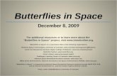 Butterflies in Space December 8, 2009 For additional resources or to learn more about the Butterflies in Space project, visit .